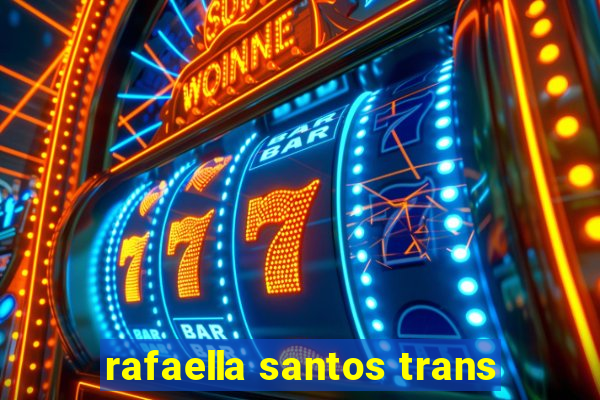 rafaella santos trans